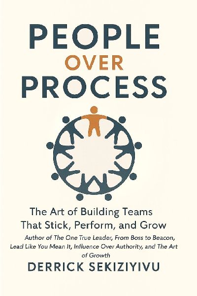 PEOPLE OVER PROCESS: The Art of Building Teams That Stick, Perform, and Grow