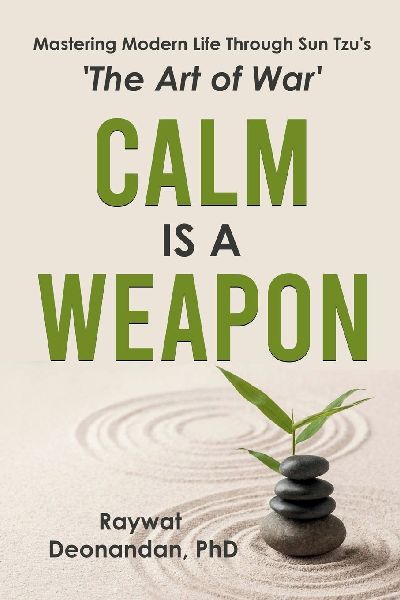 Calm Is A Weapon: Mastering Modern Life Through Sun Tzu's The Art of War