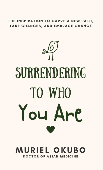 Surrendering To Who You Are: The Inspiration to Carve a New Path, Take Chances, and Embrace Change