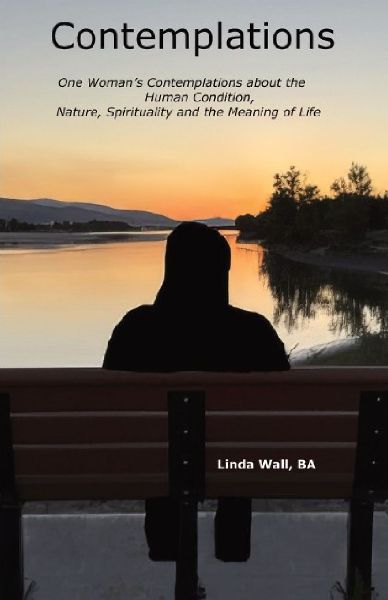 Contemplations: One Woman's Contemplations about the Human Condition, Nature, Spirituality and the Meaning of Life