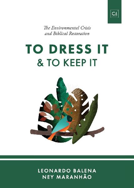 To Dress It & To Keep It: The Environmental Crisis and Biblical Restoration