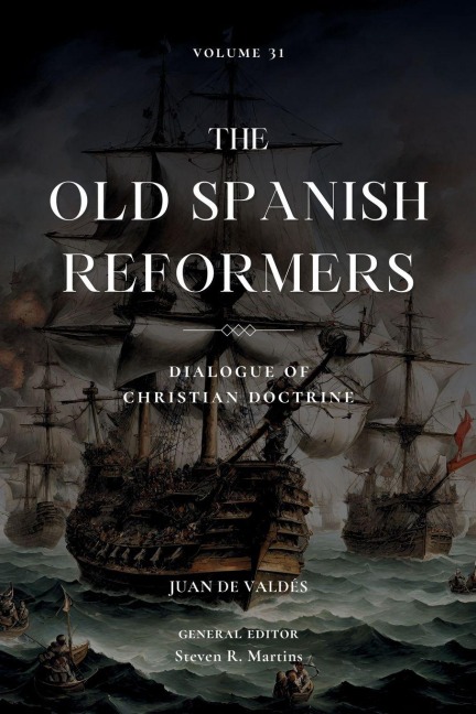 The Old Spanish Reformers: Vol. 31: Dialogue of Christian Doctrine