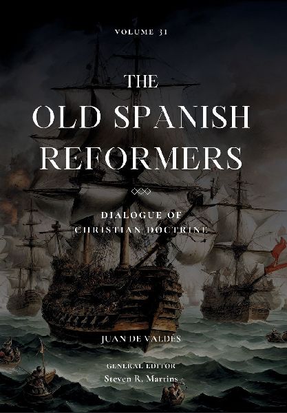 The Old Spanish Reformers: Vol. 31: Dialogue of Christian Doctrine