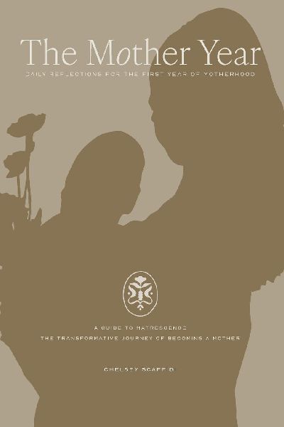 The Mother Year: A guide to matrescence, the transformative journey of becoming a mother