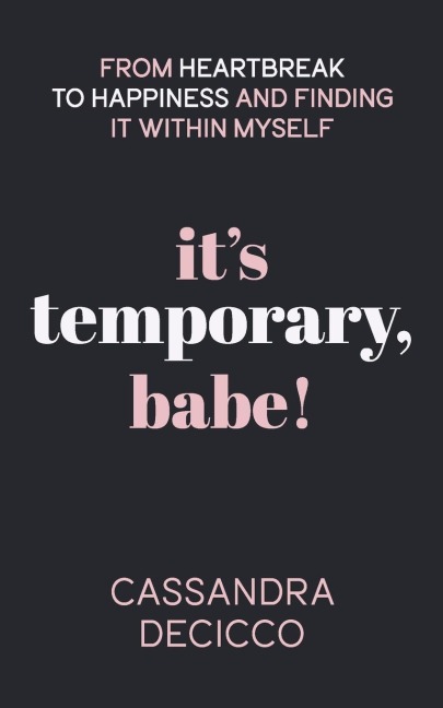 Its Temporary, Babe: From Heartbreak to Happiness and Finding It within Myself