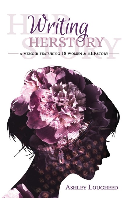 Writing HERstory: A Memoir Featuring 18 Women and HERstory