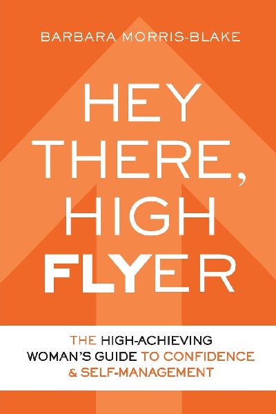 Hey There, High Flyer: A High-Achieving Womans Guide to Confidence and Self-Management