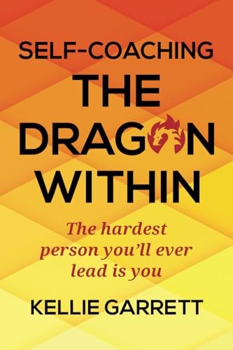 Self-Coaching The Dragon Within The Hardest Person You'll Ever Lead is You