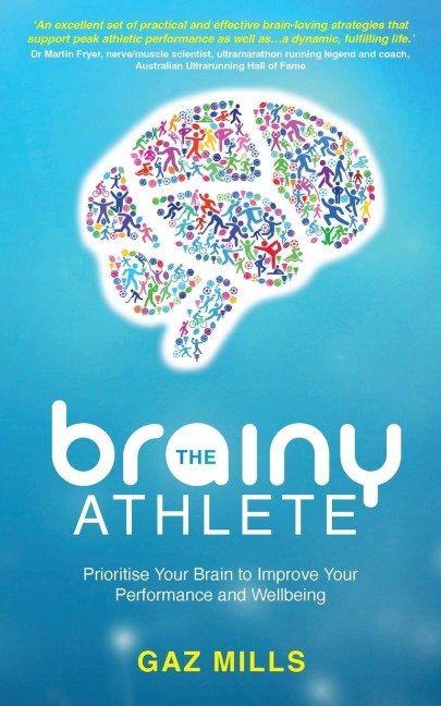 The Brainy Athlete: Prioritise Your Brain to Improve Your Performance and Wellbeing