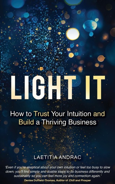 Light It: How to Trust Your Intuition and Build a Thriving Business