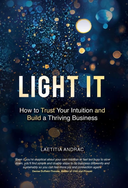 Light It: How to Trust Your Intuition and Build a Thriving Business