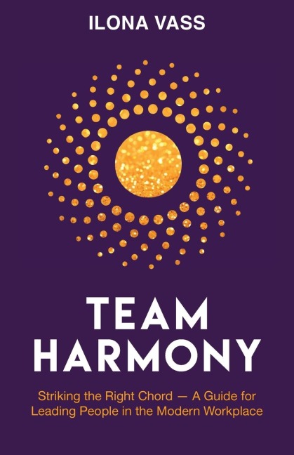 Team Harmony: Striking the Right Chord - A Guide for Leading People in the Modern Workplace