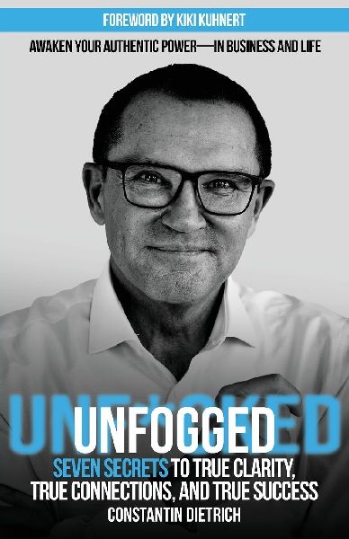 UNfogged: Seven Secrets to True Clarity, True Connections, and True Success: Awaken Your Authentic Power in Business and Life