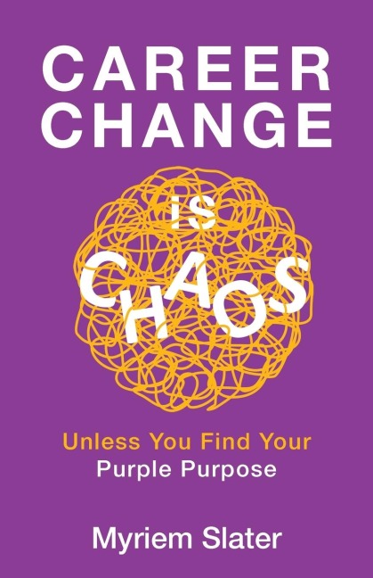 Career Change Is Chaos: Unless You Find Your Purple Purpose