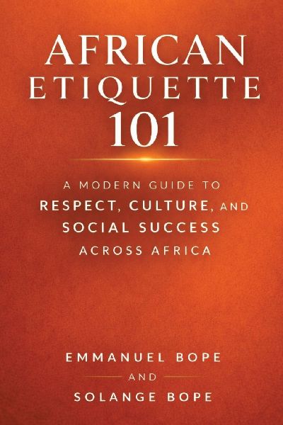 African Etiquette 101: A Modern Guide to Respect, Culture, and Social Success Across Africa