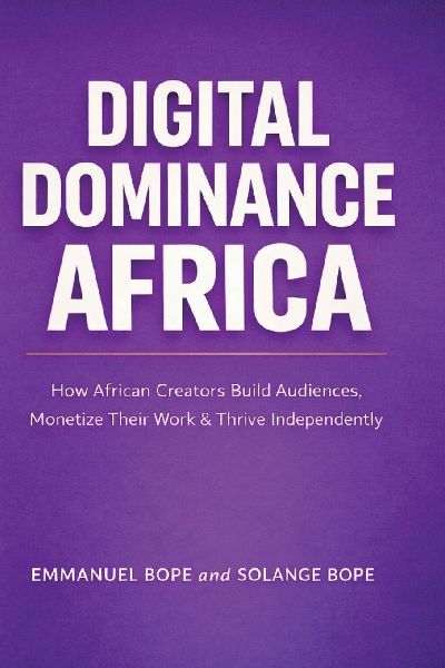 Digital Dominance Africa: How African Creators Can Build Audiences, Monetize Their Work, and Thrive Independently