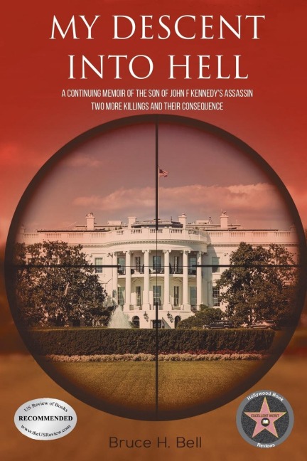 My Descent Into Hell: A Continuing Memoir of the Son of John F Kennedys Assassin. Two More Killings and Their Consequence