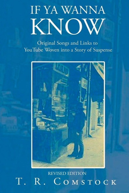 If Ya Wanna Know: Original Songs and Links to YouTube Woven into a Story of Suspense