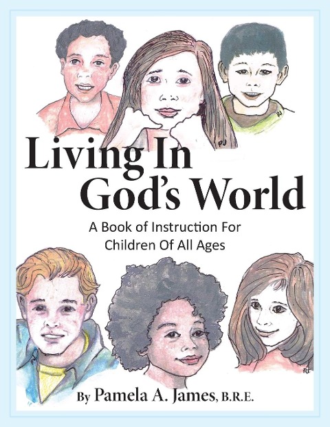 Living in Gods World: A Book of Instruction for Children of All Ages