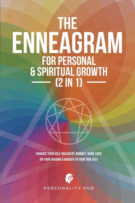 The Enneagram For Personal & Spiritual Growth (2 In 1): Enhance Your Self-Discovery Journey. Shine Light On Your Shadow & Awaken To Your True Self