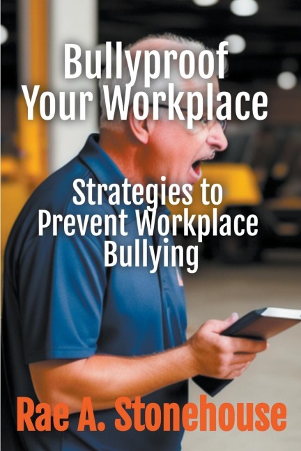 Bullyproof Your Workplace: Strategies to Prevent Workplace Bullying