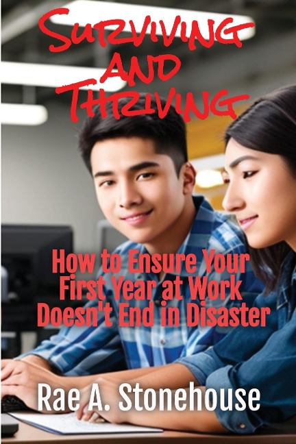 Surviving and Thriving: How to Ensure Your First Year at Work Doesnt End in Disaster