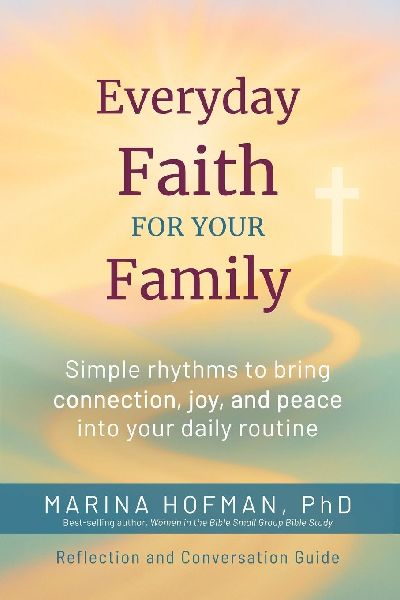 Everyday Faith for Your Family: Simple rhythms to bring connection, joy, and peace into your daily routine