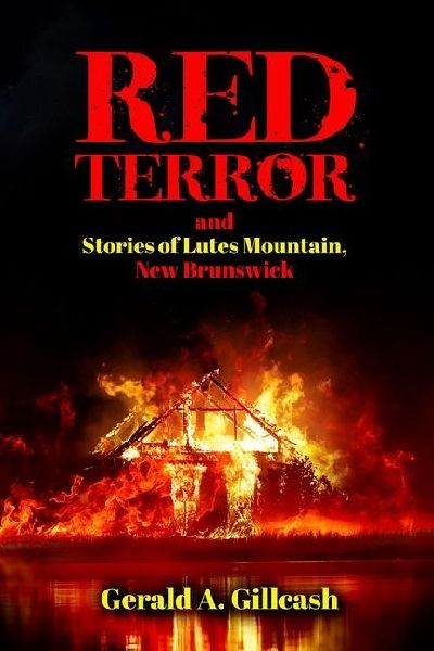 Red Terror and Stories of Lutes Mountain, New Brunswick
