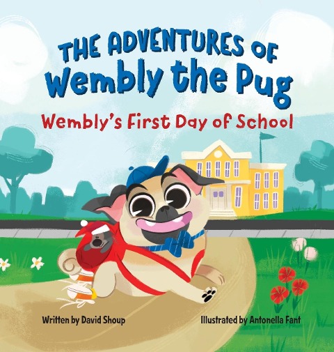 The Adventures of Wembly the Pug: Wemblys First Day of School