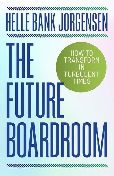 The Future Boardroom: How to Transform in Turbulent Times