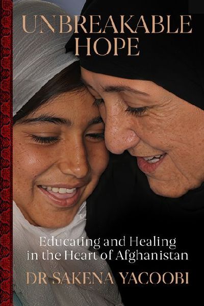 Unbreakable Hope: Educating and Healing in the Heart of Afghanistan