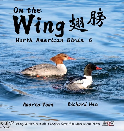 On the Wing 翅膀 - North American Birds 6 Bilingual Picture Book in English, Simplified Chinese and Pinyin
