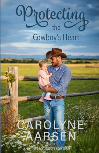 Protecting the Cowboy's Heart: Christian Cowboy Romance (Big Sky Cowboys)