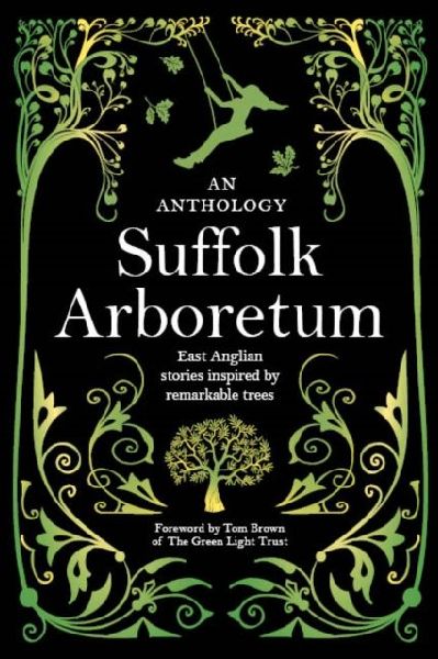Suffolk Arboretum: An anthology of East Anglian Stories Inspired by Remarkable Trees
