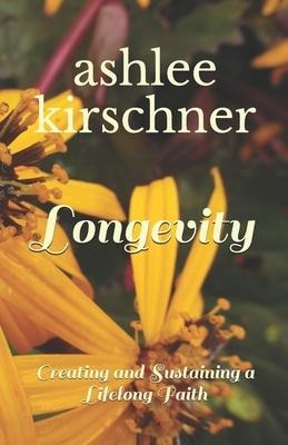 Longevity: Creating and Sustaining a Lifelong Faith