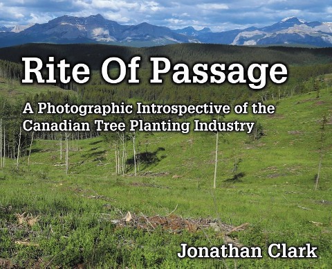Rite Of Passage: A Photographic Introspective of the Canadian Tree Planting Industry