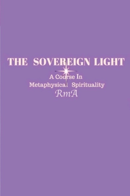 The Sovereign Light: A Course In Metaphysical Spirituality
