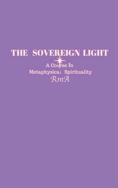 The Sovereign Light: A Course In Metaphysical Spirituality