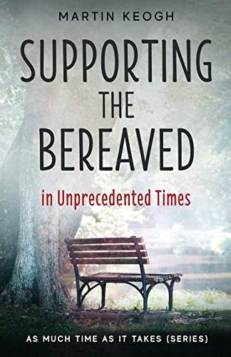 Supporting the Bereaved in Unprecedented Times As Much Time As It Takes (Series)