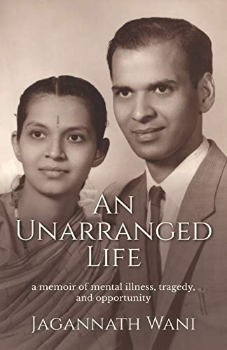 An Unarranged Life A Memoir of Mental Illness, Tragedy, and Opportunity
