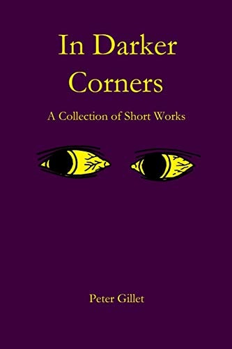 In Darker Corners A Collection of Short Works