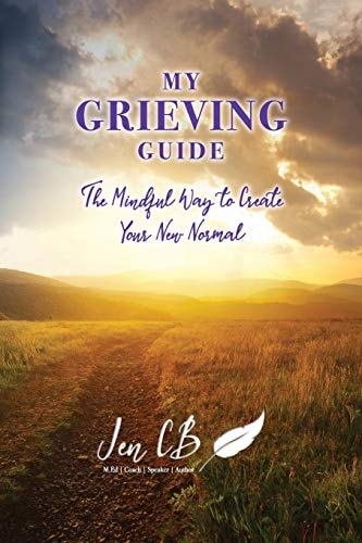 My Grieving Guide The Mindful Way To Create Your New Normal