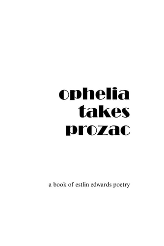 Ophelia Takes Prozac A Book of Estlin Edwards Poetry