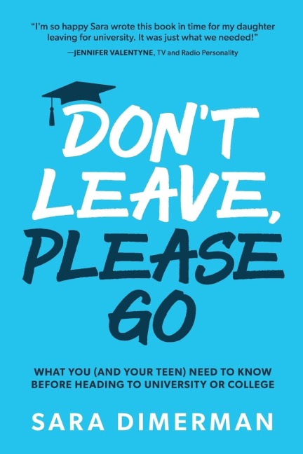 Dont Leave, Please Go: what you (and your teen) need to know before heading to university or college