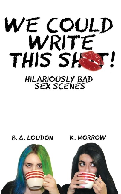 We Could Write This Shit! Hilariously Bad Sex Scenes