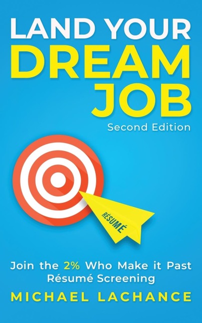 Land Your Dream Job: Join the 2% Who Make it Past Résumé Screening (Second Edition)