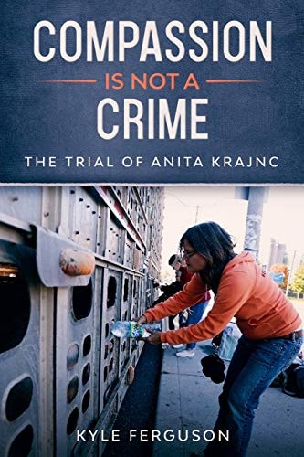 Compassion Is Not a Crime The Anita Krajnc Trial