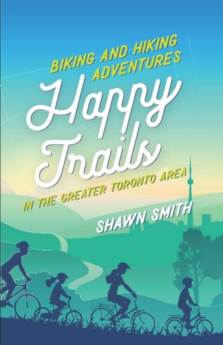 Happy Trails Biking and Hiking Adventures in the Greater Toronto Area