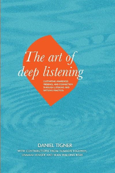 The Art of Deep Listening: Cultivating Awareness, Presence, and Connection through Listening and Rattling Practices