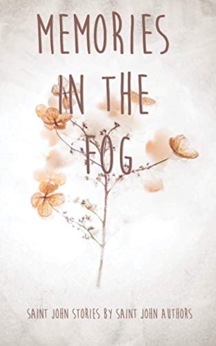 Memories In The Fog: Saint John Stories by Saint John Authors